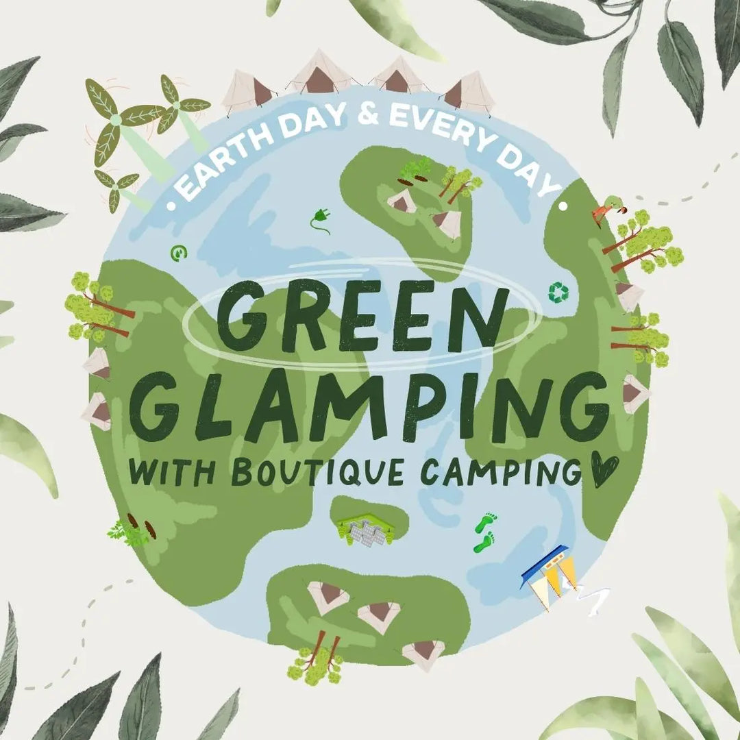 GREEN GLAMPING - EARTH DAY & EVERY DAY! - Boutique Camping
